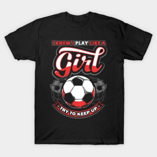 I know I play like a girl try to keep up T-Shirt